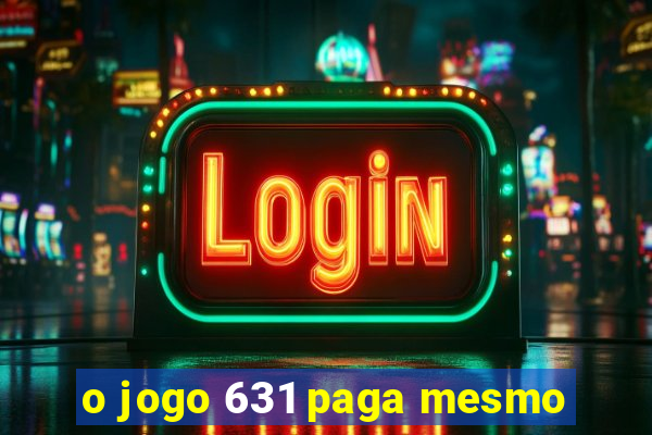 o jogo 631 paga mesmo